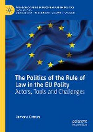 The Politics of the Rule of Law in the EU Polity: Actors, Tools and Challenges de Ramona Coman