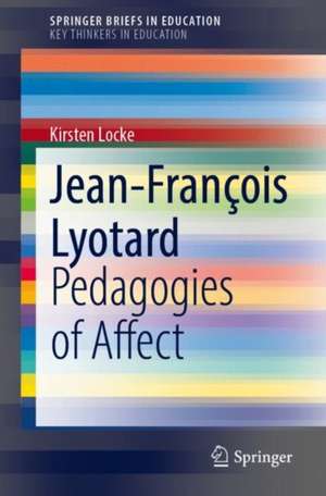 Jean-François Lyotard: Pedagogies of Affect de Kirsten Locke