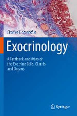 Exocrinology: A Textbook and Atlas of the Exocrine Cells, Glands and Organs de Charles F. Streckfus