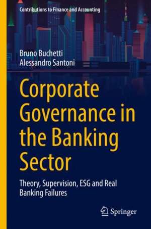 Corporate Governance in the Banking Sector: Theory, Supervision, ESG and Real Banking Failures de Bruno Buchetti