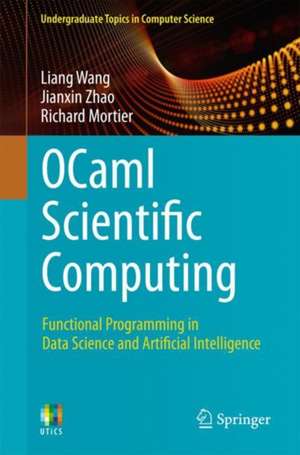 OCaml Scientific Computing: Functional Programming in Data Science and Artificial Intelligence de Liang Wang