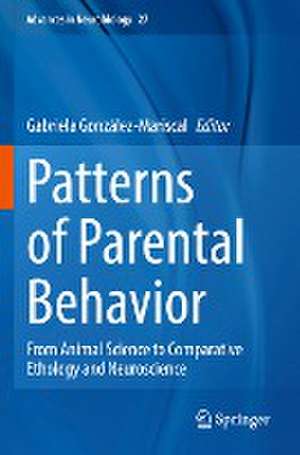 Patterns of Parental Behavior: From Animal Science to Comparative Ethology and Neuroscience de Gabriela González-Mariscal