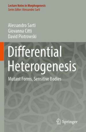 Differential Heterogenesis: Mutant Forms, Sensitive Bodies de Alessandro Sarti