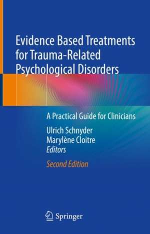 Evidence Based Treatments for Trauma-Related Psychological Disorders: A Practical Guide for Clinicians de Ulrich Schnyder