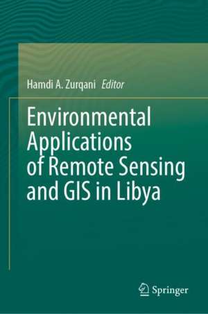 Environmental Applications of Remote Sensing and GIS in Libya de Hamdi A. Zurqani