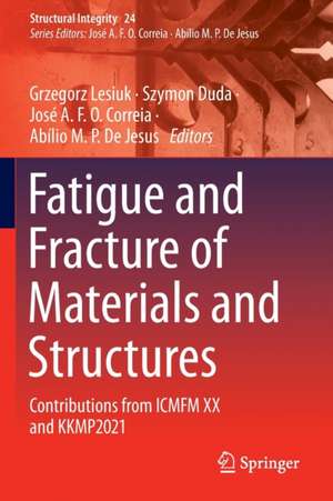 Fatigue and Fracture of Materials and Structures: Contributions from ICMFM XX and KKMP2021 de Grzegorz Lesiuk