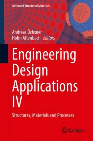 Engineering Design Applications IV: Structures, Materials and Processes de Andreas Öchsner