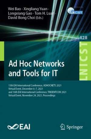 Ad Hoc Networks and Tools for IT: 13th EAI International Conference, ADHOCNETS 2021, Virtual Event, December 6–7, 2021, and 16th EAI International Conference, TRIDENTCOM 2021, Virtual Event, November 24, 2021, Proceedings de Wei Bao