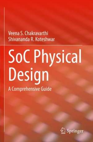 SoC Physical Design: A Comprehensive Guide de Veena S. Chakravarthi