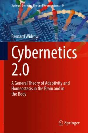 Cybernetics 2.0: A General Theory of Adaptivity and Homeostasis in the Brain and in the Body de Bernard Widrow
