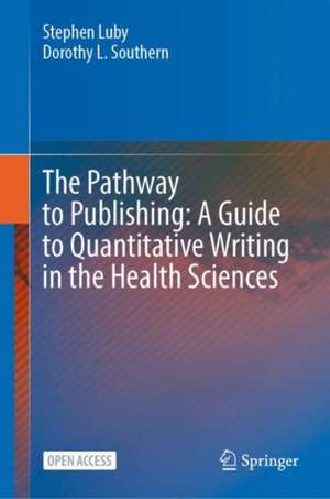 The Pathway to Publishing: A Guide to Quantitative Writing in the Health Sciences de Stephen Luby