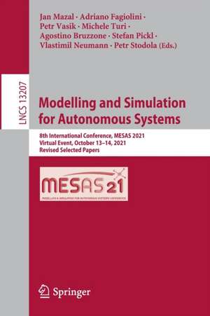 Modelling and Simulation for Autonomous Systems: 8th International Conference, MESAS 2021, Virtual Event, October 13–14, 2021, Revised Selected Papers de Jan Mazal