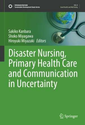 Disaster Nursing, Primary Health Care and Communication in Uncertainty de Sakiko Kanbara