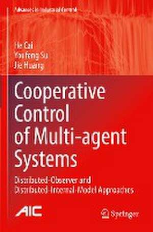 Cooperative Control of Multi-agent Systems: Distributed-Observer and Distributed-Internal-Model Approaches de He Cai