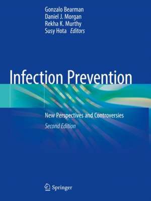 Infection Prevention: New Perspectives and Controversies de Gonzalo Bearman