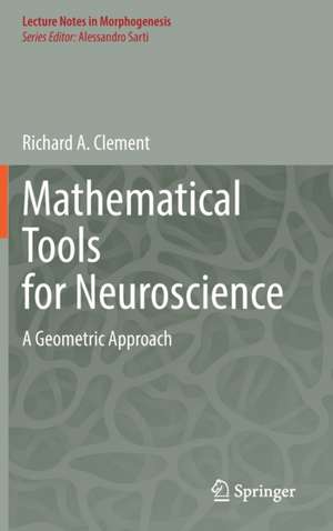 Mathematical Tools for Neuroscience: A Geometric Approach de Richard A. Clement
