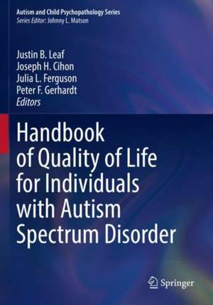 Handbook of Quality of Life for Individuals with Autism Spectrum Disorder de Justin B. Leaf