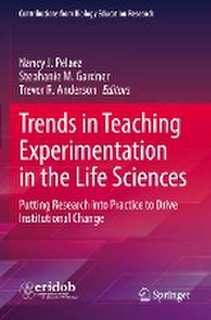 Trends in Teaching Experimentation in the Life Sciences: Putting Research into Practice to Drive Institutional Change de Nancy J. Pelaez