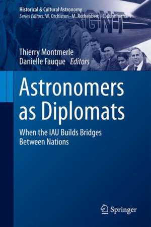 Astronomers as Diplomats: When the IAU Builds Bridges Between Nations de Thierry Montmerle