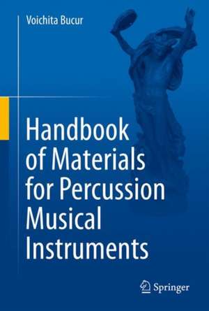 Handbook of Materials for Percussion Musical Instruments de Voichita Bucur