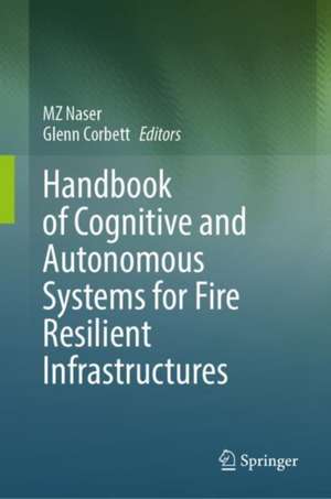 Handbook of Cognitive and Autonomous Systems for Fire Resilient Infrastructures de MZ Naser