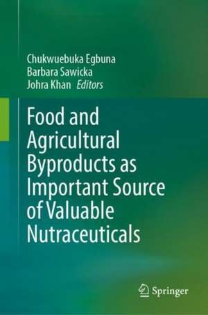 Food and Agricultural Byproducts as Important Source of Valuable Nutraceuticals de Chukwuebuka Egbuna