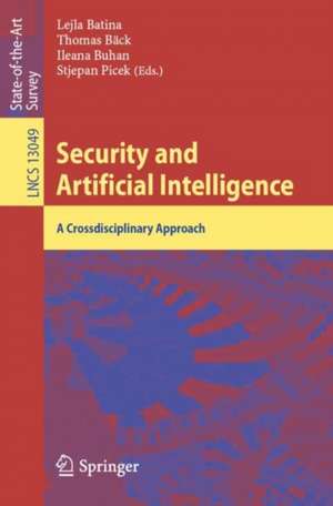 Security and Artificial Intelligence: A Crossdisciplinary Approach de Lejla Batina