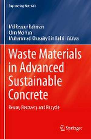 Waste Materials in Advanced Sustainable Concrete: Reuse, Recovery and Recycle de Md Rezaur Rahman