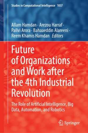 Future of Organizations and Work After the 4th Industrial Revolution: The Role of Artificial Intelligence, Big Data, Automation, and Robotics de Allam Hamdan