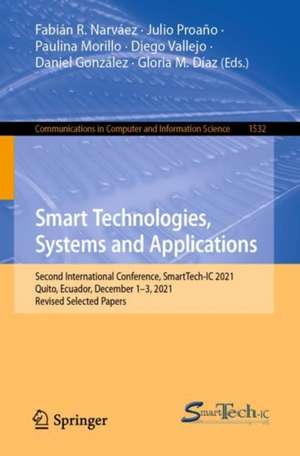 Smart Technologies, Systems and Applications: Second International Conference, SmartTech-IC 2021, Quito, Ecuador, December 1–3, 2021, Revised Selected Papers de Fabián R. Narváez