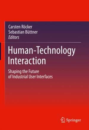 Human-Technology Interaction: Shaping the Future of Industrial User Interfaces de Carsten Röcker