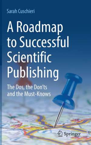 A Roadmap to Successful Scientific Publishing: The Dos, the Don’ts and the Must-Knows de Sarah Cuschieri