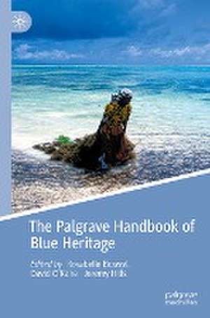 The Palgrave Handbook of Blue Heritage de Rosabelle Boswell