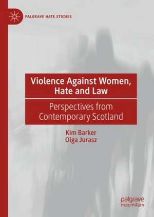 Violence Against Women, Hate and Law: Perspectives from Contemporary Scotland de Kim Barker