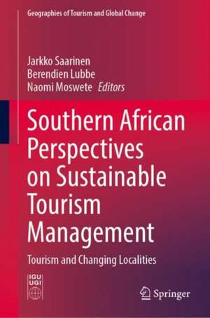 Southern African Perspectives on Sustainable Tourism Management: Tourism and Changing Localities de Jarkko Saarinen