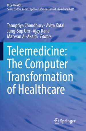 Telemedicine: The Computer Transformation of Healthcare de Tanupriya Choudhury