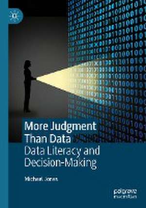 More Judgment Than Data: Data Literacy and Decision-Making de Michael Jones