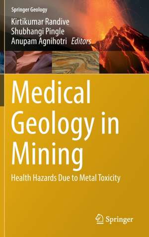 Medical Geology in Mining: Health Hazards Due to Metal Toxicity de Kirtikumar Randive