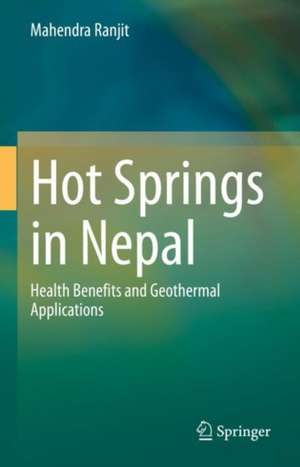 Hot Springs in Nepal: Health Benefits and Geothermal Applications de Mahendra Ranjit