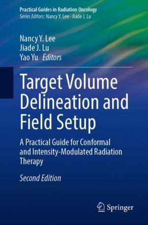 Target Volume Delineation and Field Setup: A Practical Guide for Conformal and Intensity-Modulated Radiation Therapy de Nancy Y. Lee