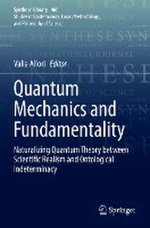 Quantum Mechanics and Fundamentality: Naturalizing Quantum Theory between Scientific Realism and Ontological Indeterminacy de Valia Allori