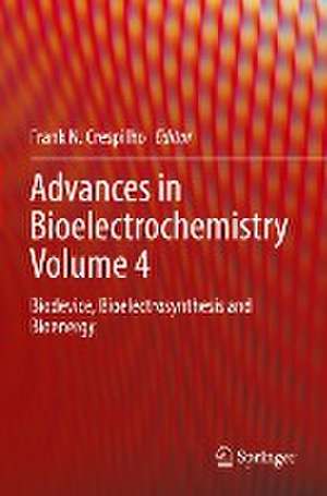 Advances in Bioelectrochemistry Volume 4: Biodevice, Bioelectrosynthesis and Bioenergy de Frank N. Crespilho