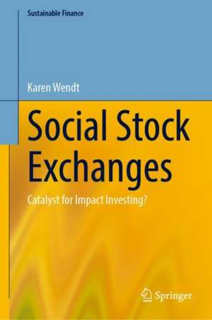 Social Stock Exchanges: Catalyst for Impact Investing? de Karen Wendt