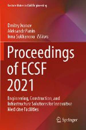 Proceedings of ECSF 2021: Engineering, Construction, and Infrastructure Solutions for Innovative Medicine Facilities de Dmitry Ivanov