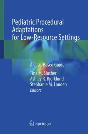 Pediatric Procedural Adaptations for Low-Resource Settings: A Case-Based Guide de Tina M. Slusher