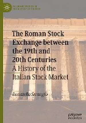 The Roman Stock Exchange between the 19th and 20th Centuries: A History of the Italian Stock Market de Donatella Strangio