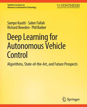 Deep Learning for Autonomous Vehicle Control: Algorithms, State-of-the-Art, and Future Prospects de Sampo Kuutti