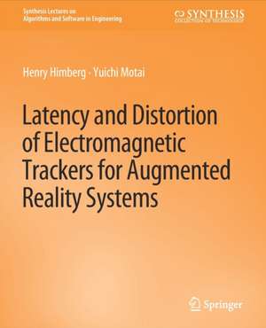 Latency and Distortion of Electromagnetic Trackers for Augmented Reality Systems de Henry Himberg