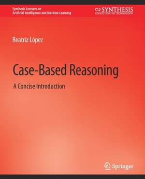 Case-Based Reasoning: A Concise Introduction de Beatriz López