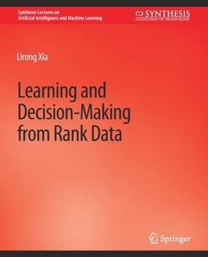 Learning and Decision-Making from Rank Data de Lirong Xia